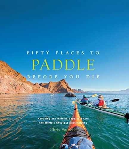 50 Places to PADDLE Before You Die Book